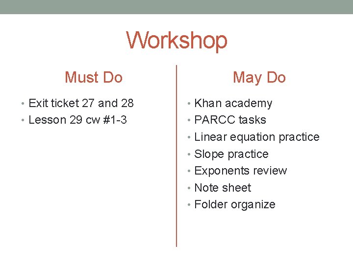 Workshop Must Do May Do • Exit ticket 27 and 28 • Khan academy
