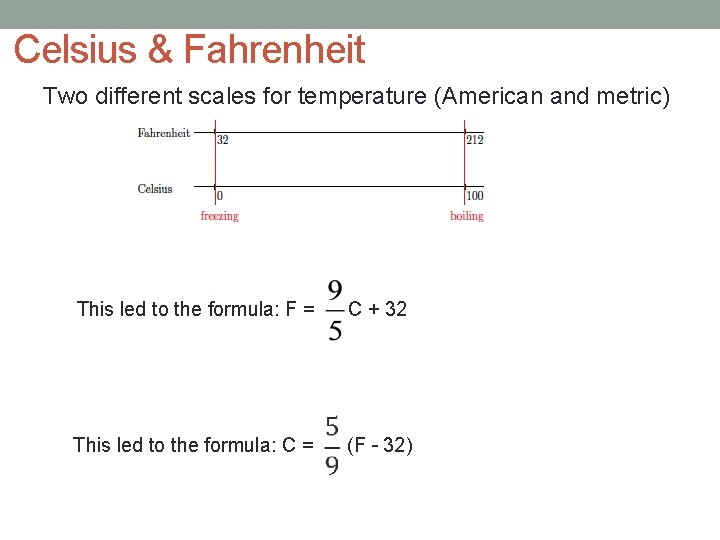 Celsius & Fahrenheit Two different scales for temperature (American and metric) This led to