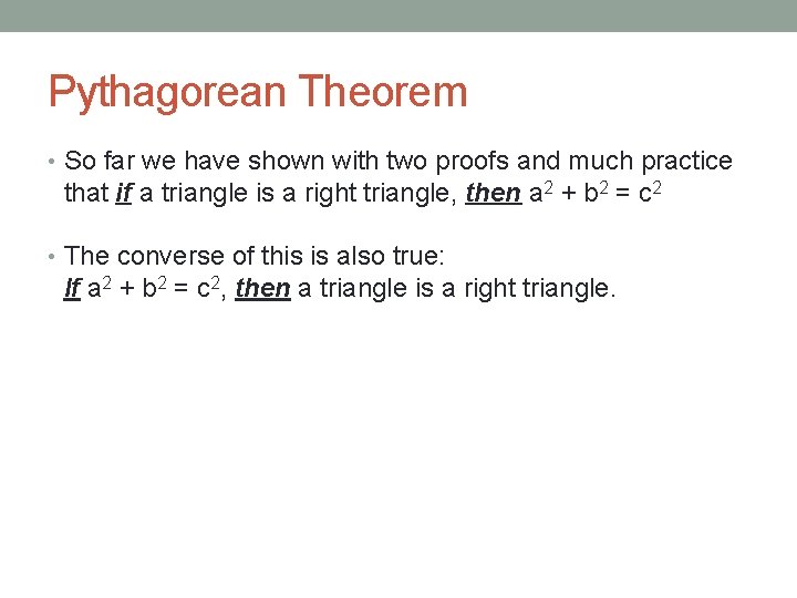 Pythagorean Theorem • So far we have shown with two proofs and much practice