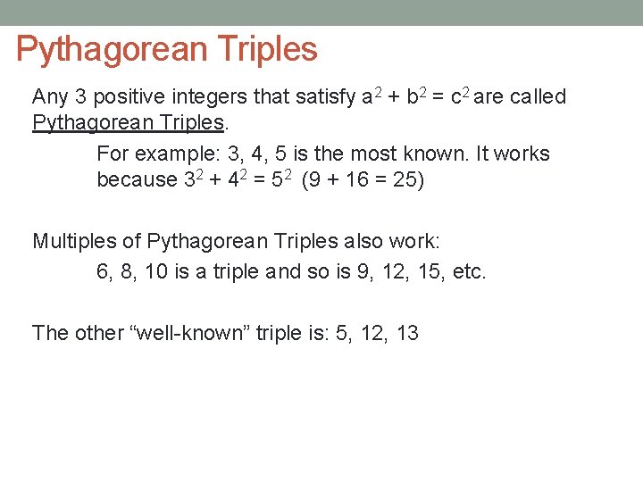 Pythagorean Triples Any 3 positive integers that satisfy a 2 + b 2 =