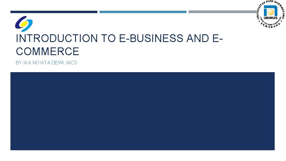 INTRODUCTION TO E-BUSINESS AND ECOMMERCE BY IKA NOVITA DEWI, MCS 