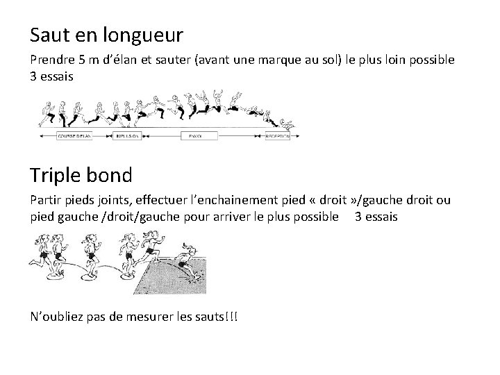 Saut en longueur Prendre 5 m d’élan et sauter (avant une marque au sol)