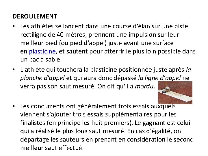 DEROULEMENT • Les athlètes se lancent dans une course d'élan sur une piste rectiligne