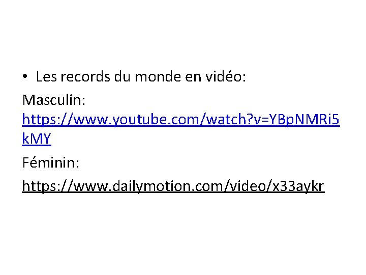  • Les records du monde en vidéo: Masculin: https: //www. youtube. com/watch? v=YBp.