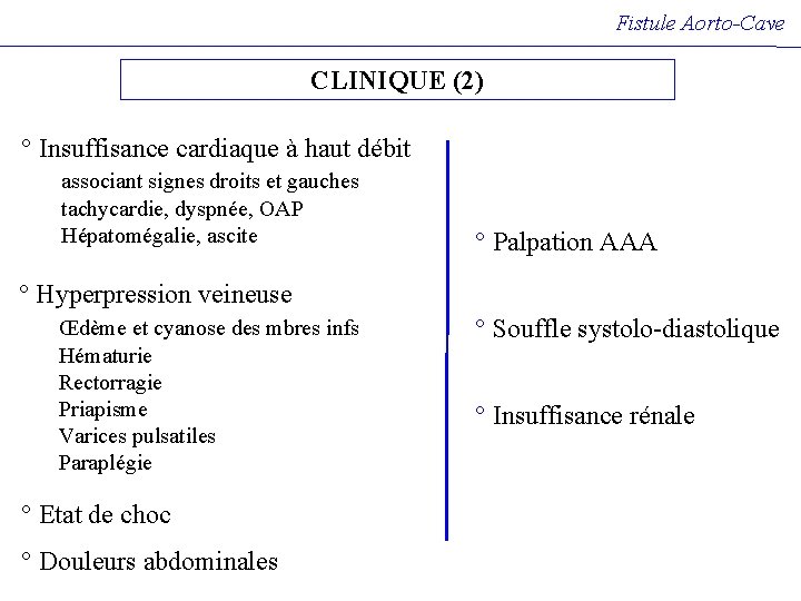 Fistule Aorto-Cave CLINIQUE (2) ° Insuffisance cardiaque à haut débit associant signes droits et Fistule Aorto-Cave CLINIQUE (2) ° Insuffisance cardiaque à haut débit associant signes droits et