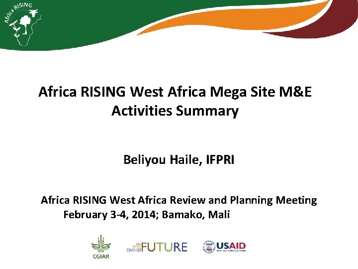 Africa RISING West Africa Mega Site M&E Activities Summary Beliyou Haile, IFPRI Africa RISING