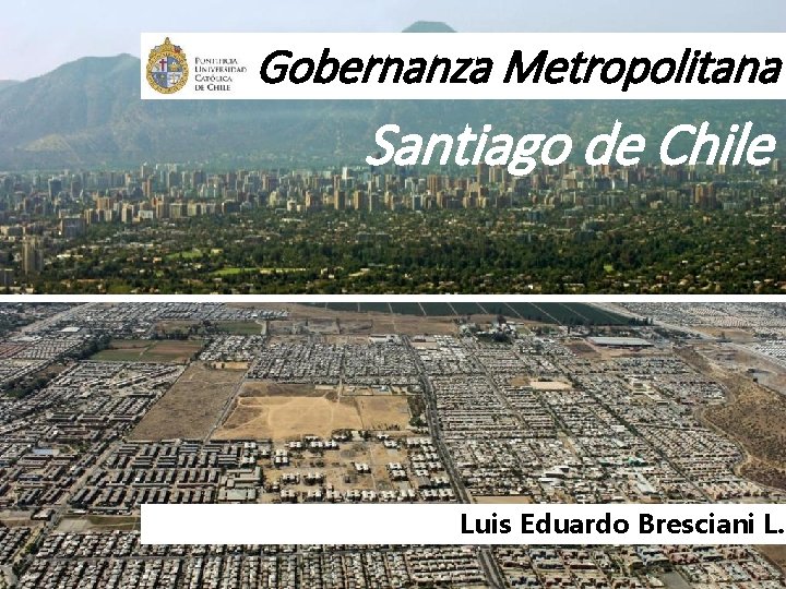 Gobernanza Metropolitana Santiago de Chile Luis Eduardo Bresciani L. 