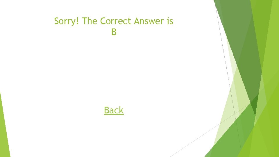 Sorry! The Correct Answer is B Back 