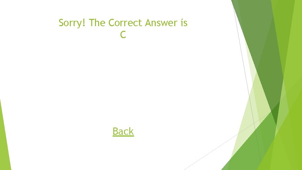 Sorry! The Correct Answer is C Back 