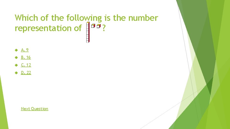 Which of the following is the number representation of ? A. 9 B. 16