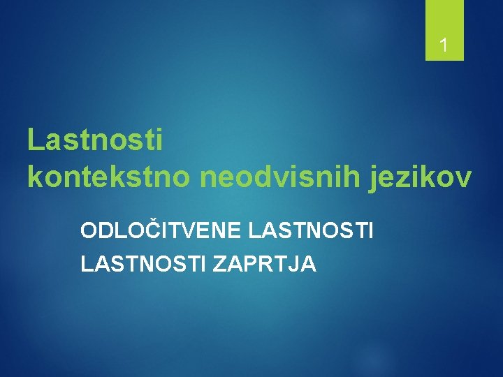 1 Lastnosti kontekstno neodvisnih jezikov ODLOČITVENE LASTNOSTI ZAPRTJA 