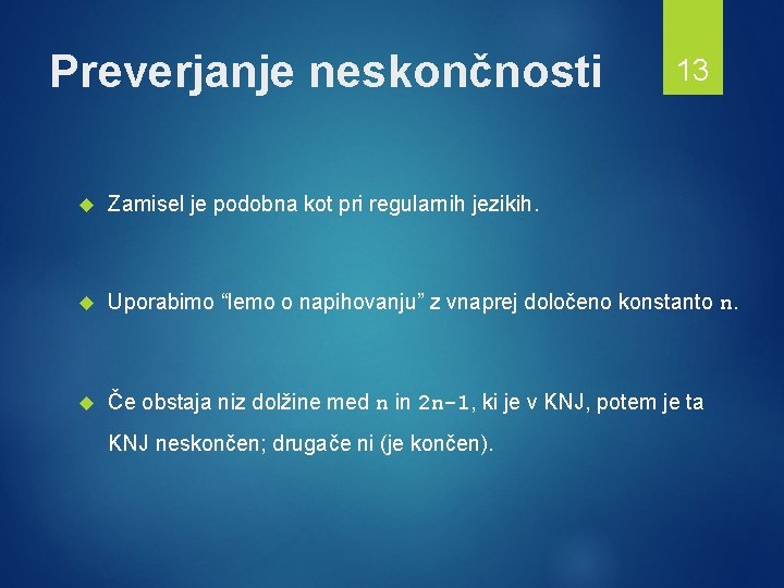 Preverjanje neskončnosti 13 Zamisel je podobna kot pri regularnih jezikih. Uporabimo “lemo o napihovanju”