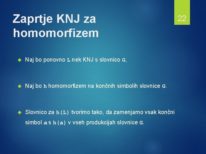 Zaprtje KNJ za homomorfizem Naj bo ponovno L nek KNJ s slovnico G, Naj