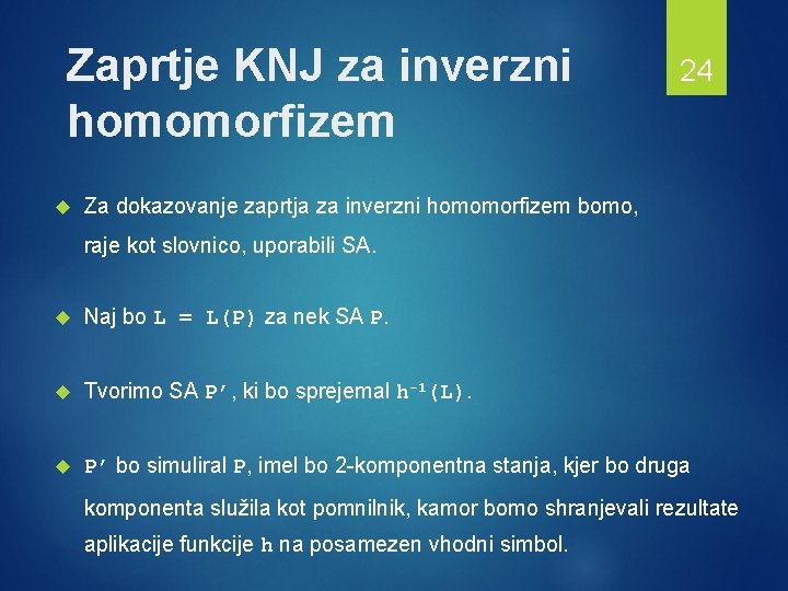 Zaprtje KNJ za inverzni homomorfizem 24 Za dokazovanje zaprtja za inverzni homomorfizem bomo, raje