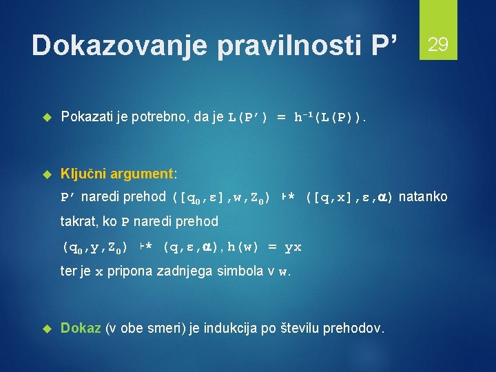 Dokazovanje pravilnosti P’ Pokazati je potrebno, da je L(P’) = h-1(L(P)). Ključni argument: 29