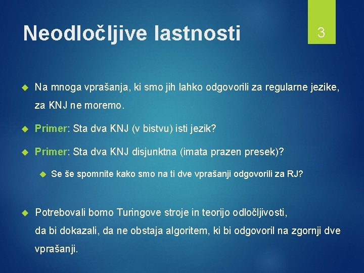 Neodločljive lastnosti 3 Na mnoga vprašanja, ki smo jih lahko odgovorili za regularne jezike,