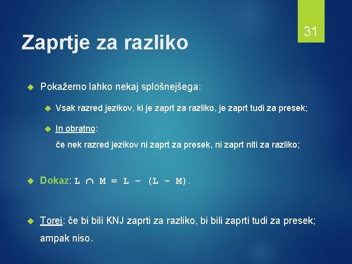 Zaprtje za razliko 31 Pokažemo lahko nekaj splošnejšega: Vsak razred jezikov, ki je zaprt