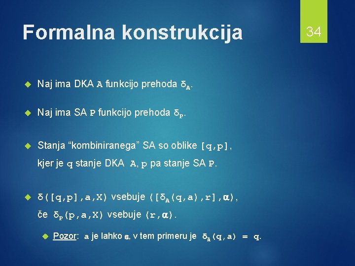 Formalna konstrukcija Naj ima DKA A funkcijo prehoda δA. Naj ima SA P funkcijo