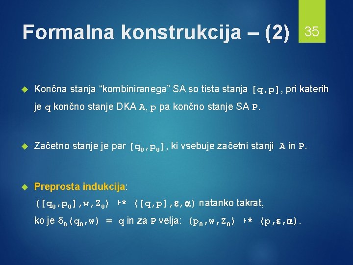 Formalna konstrukcija – (2) 35 Končna stanja “kombiniranega” SA so tista stanja [q, p],