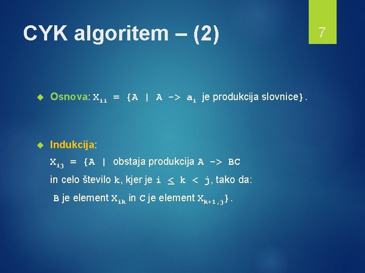 CYK algoritem – (2) Osnova: Xii = {A | A -> ai je produkcija