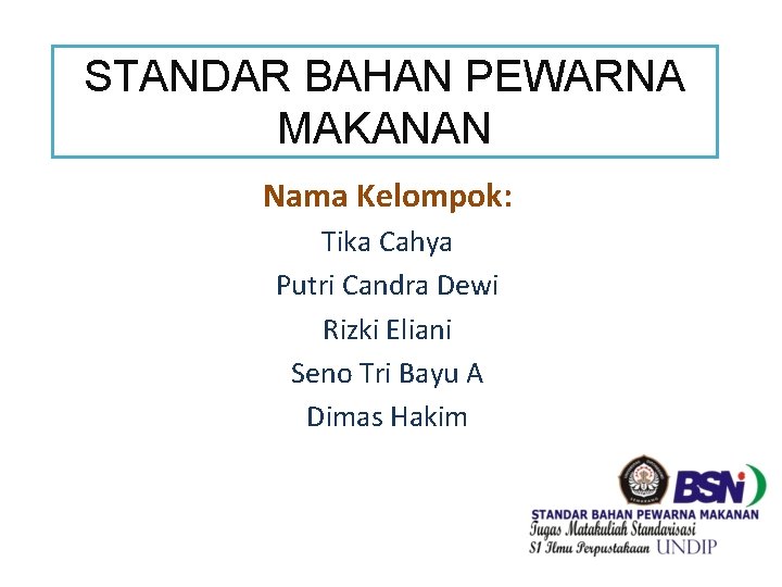 STANDAR BAHAN PEWARNA MAKANAN Nama Kelompok: Tika Cahya Putri Candra Dewi Rizki Eliani Seno