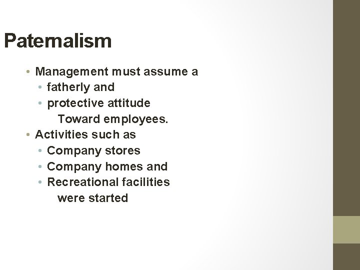 Paternalism • Management must assume a • fatherly and • protective attitude Toward employees. Paternalism • Management must assume a • fatherly and • protective attitude Toward employees.