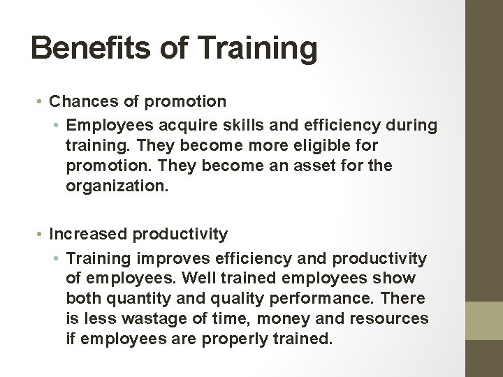 Benefits of Training • Chances of promotion • Employees acquire skills and efficiency during Benefits of Training • Chances of promotion • Employees acquire skills and efficiency during