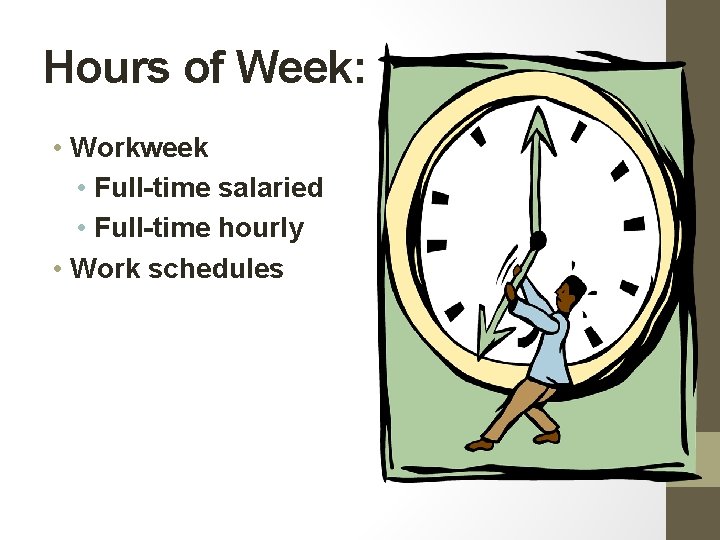 Hours of Week: • Workweek • Full-time salaried • Full-time hourly • Work schedules Hours of Week: • Workweek • Full-time salaried • Full-time hourly • Work schedules