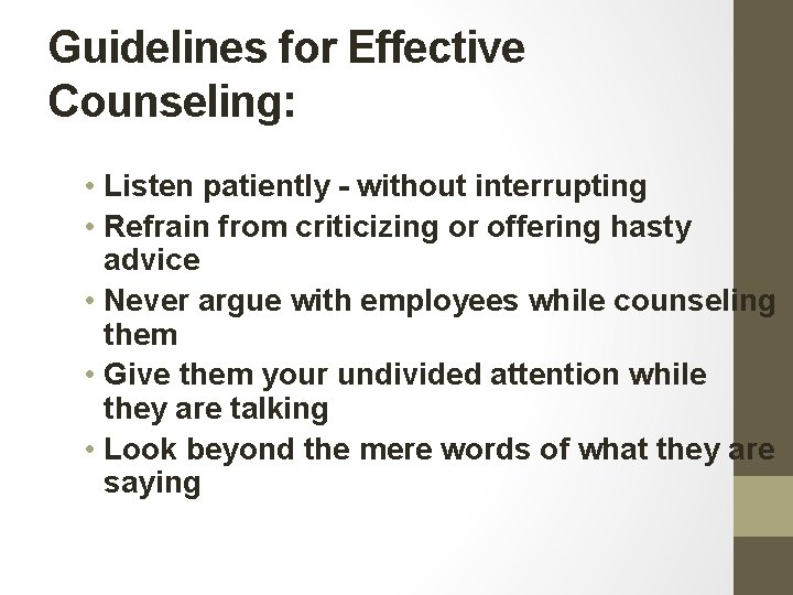 Guidelines for Effective Counseling: • Listen patiently - without interrupting • Refrain from criticizing Guidelines for Effective Counseling: • Listen patiently - without interrupting • Refrain from criticizing