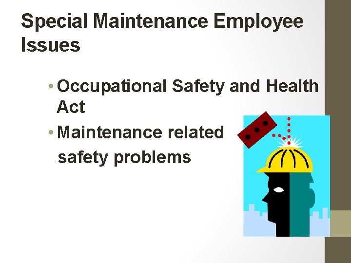 Special Maintenance Employee Issues • Occupational Safety and Health Act • Maintenance related safety Special Maintenance Employee Issues • Occupational Safety and Health Act • Maintenance related safety