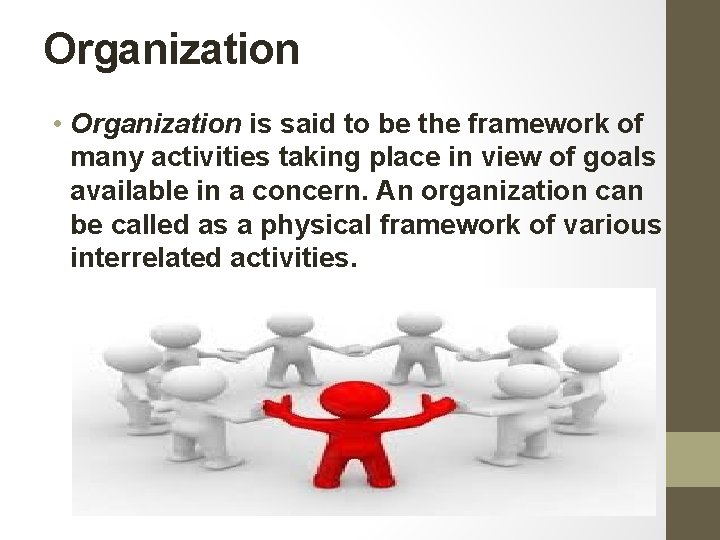 Organization • Organization is said to be the framework of many activities taking place Organization • Organization is said to be the framework of many activities taking place