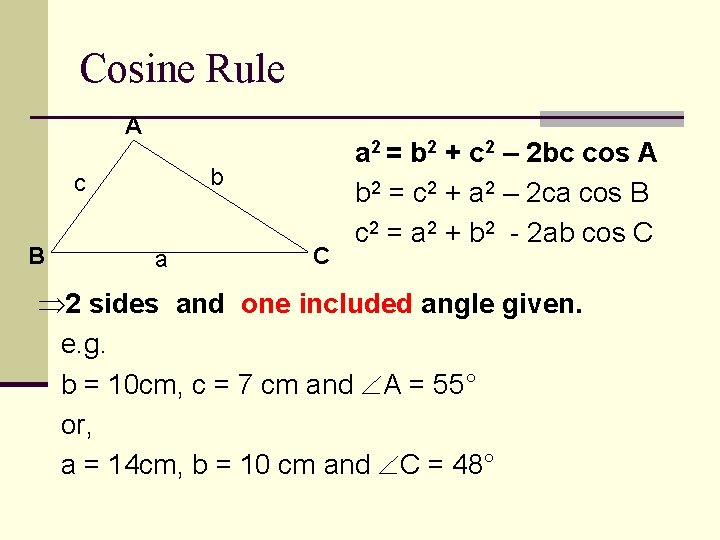 Cosine Rule A b c B a C a 2 = b 2 +