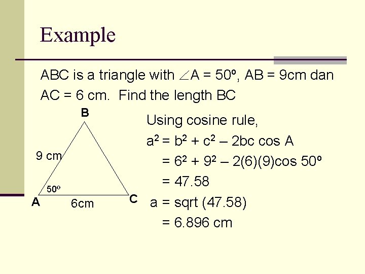 Example ABC is a triangle with A = 50º, AB = 9 cm dan