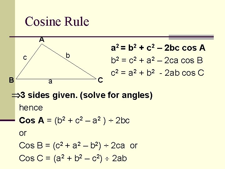 Cosine Rule A b c B a C a 2 = b 2 +