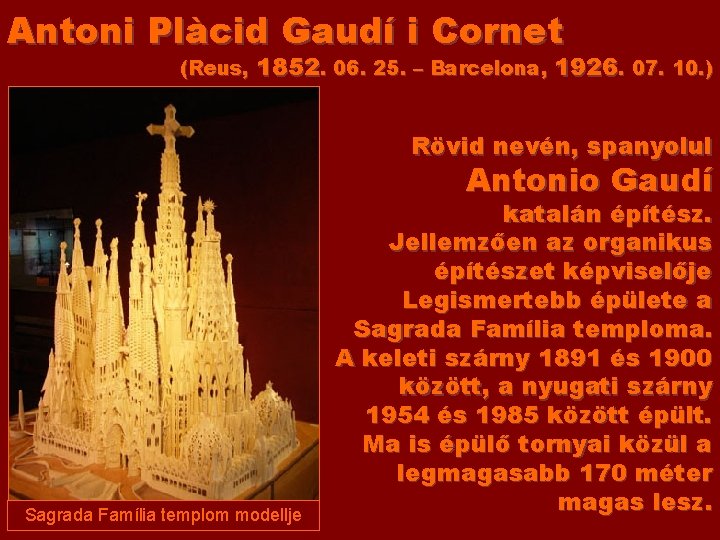 Antoni Plàcid Gaudí i Cornet (Reus, 1852. 06. 25. – Barcelona, 1926. 07. 10.