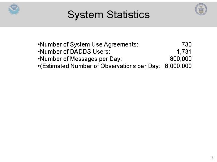 System Statistics • Number of System Use Agreements: 730 • Number of DADDS Users: