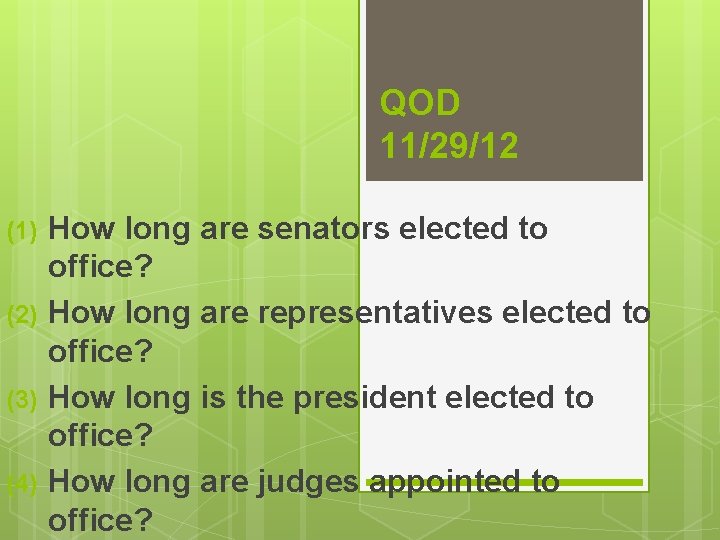 QOD 11/29/12 (1) (2) (3) (4) How long are senators elected to office? How