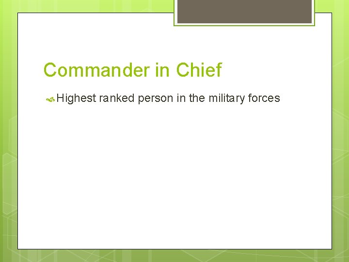 Commander in Chief Highest ranked person in the military forces 