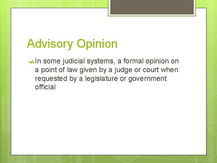 Advisory Opinion In some judicial systems, a formal opinion on a point of law