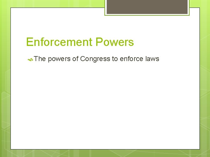 Enforcement Powers The powers of Congress to enforce laws 