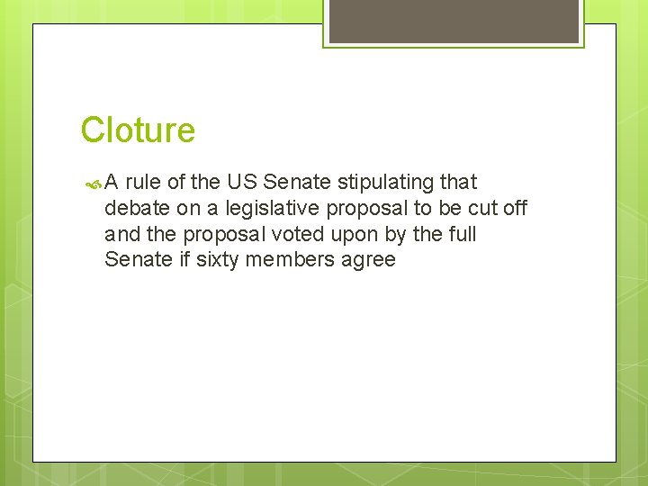 Cloture A rule of the US Senate stipulating that debate on a legislative proposal