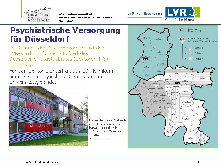 LVR-Klinikum Düsseldorf Kliniken der Heinrich-Heine-Universität Düsseldorf Psychiatrische Versorgung für Düsseldorf Im Rahmen der Pflichtversorgung