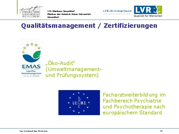 LVR-Klinikum Düsseldorf Kliniken der Heinrich-Heine-Universität Düsseldorf Qualitätsmanagement / Zertifizierungen „Öko-Audit“ (Umweltmanagementund Prüfungssystem) Facharztweiterbildung im