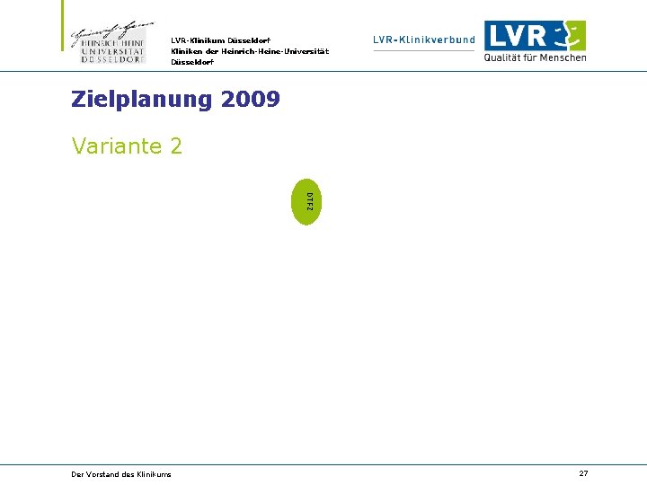 LVR-Klinikum Düsseldorf Kliniken der Heinrich-Heine-Universität Düsseldorf Zielplanung 2009 Variante 2 DTFZ Der Vorstand des