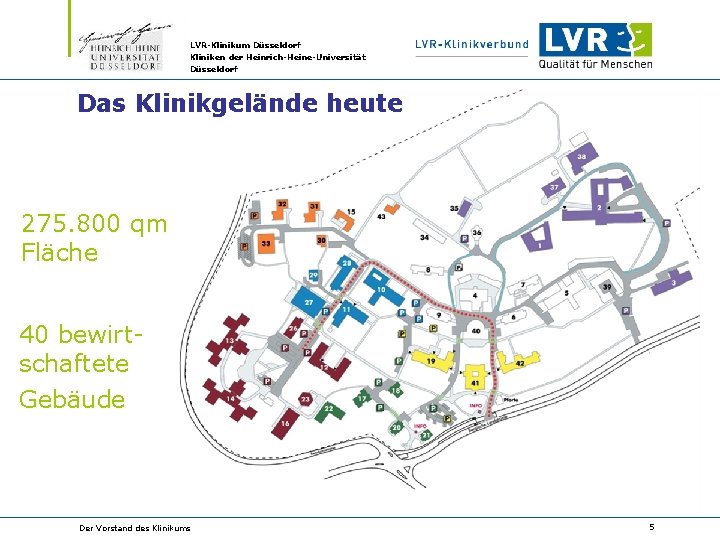 LVR-Klinikum Düsseldorf Kliniken der Heinrich-Heine-Universität Düsseldorf Das Klinikgelände heute 275. 800 qm Fläche 40