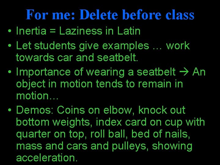 For me: Delete before class • Inertia = Laziness in Latin • Let students