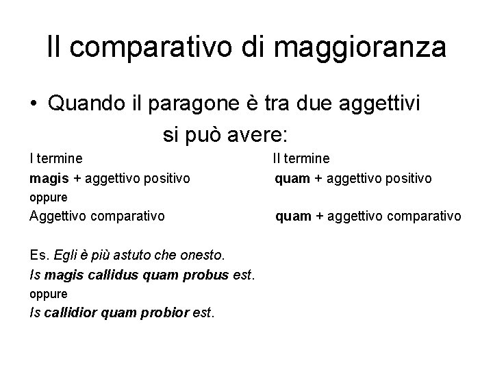 Il comparativo di maggioranza • Quando il paragone è tra due aggettivi si può