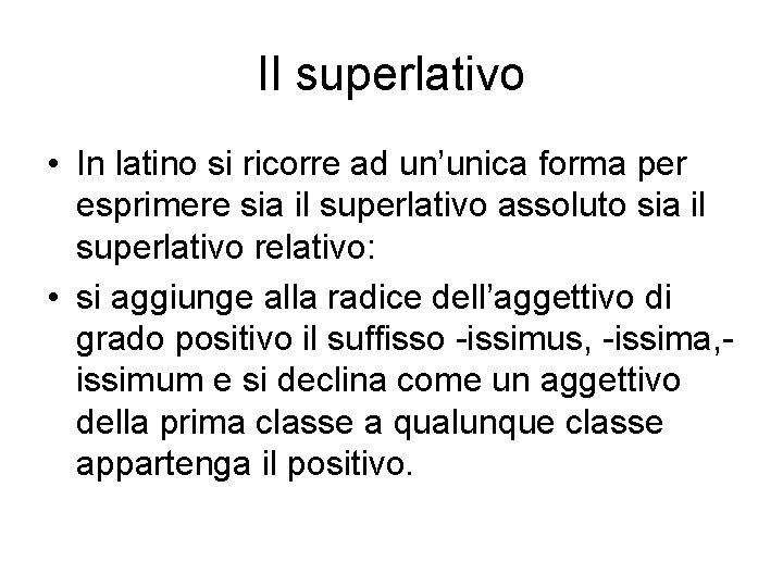 Il superlativo • In latino si ricorre ad un’unica forma per esprimere sia il