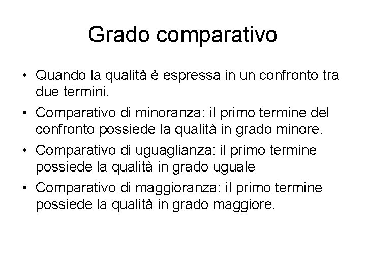 Grado comparativo • Quando la qualità è espressa in un confronto tra due termini.