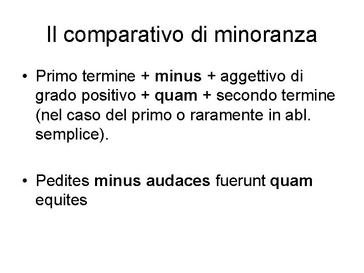 Il comparativo di minoranza • Primo termine + minus + aggettivo di grado positivo